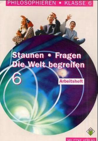 Staunen - Fragen, Die Welt begreifen, Klasse 6, Arbeitsheft