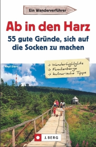 Ab in den Harz - 55 gute Gründe, sich auf die Socken zu machen