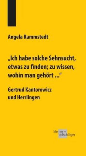 'Ich habe solche Sehnsucht, etwas zu finden; zu wissen, wohin man gehört ...'. Gertrud Kantorowicz und Herrlingen
