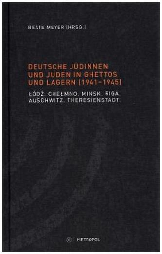 Deutsche Jüdinnen und Juden in Ghettos und Lagern (1941-1945)