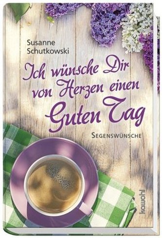 Ich wünsche Dir von Herzen einen guten Tag