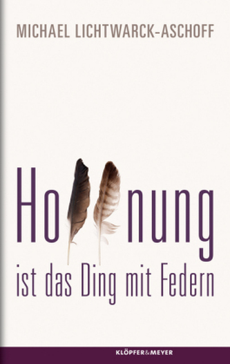Hoffnung ist das Ding mit Federn