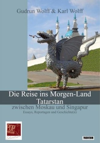 Die Reise ins Morgen-Land. Tatarstan zwischen Moskau und Singapur
