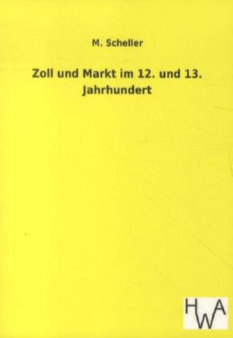 Zoll und Markt im 12. und 13. Jahrhundert