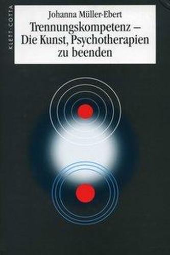 Trennungskompetenz, Die Kunst, Psychotherapien zu beenden