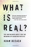 What Is Real?