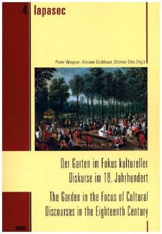 Der Garten im Fokus kultureller Diskurse im 18. Jahrhundert. The Garden in the Focus of Cultural Discourses in the Eighteenth Ce