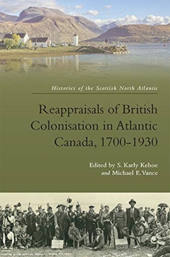 Reappraisals of British Colonisation in Atlantic Canada, 1700-1930