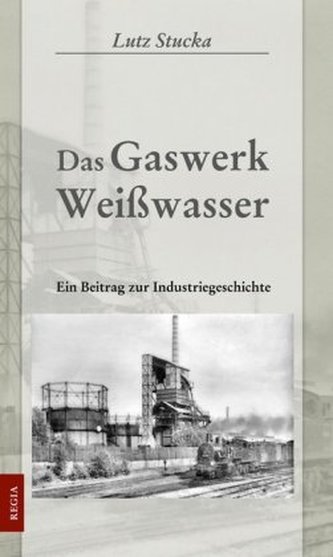 Das Gaswerk Weißwasser
