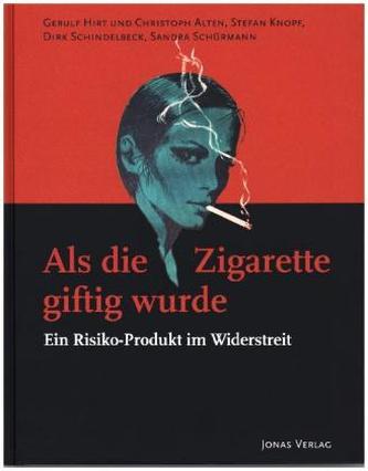 Als die Zigarette giftig wurde: Ein Risiko-Produkt im Widerstreit