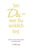 Sei Du - wer Du wirklich bist