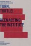 Turn, Turtle! Reenacting The Institute