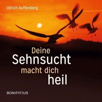 Deine Sehnsucht macht dich heil