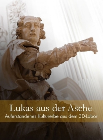 Lukas aus der Asche - Auferstandenes Kulturerbe aus dem 3D-Labor