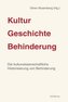 Kultur - Geschichte - Behinderung. Bd.1