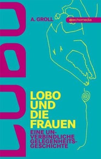 Lobo und die Frauen - Eine unverbindliche Gelegenheitsgeschichte