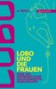 Lobo und die Frauen - Eine unverbindliche Gelegenheitsgeschichte