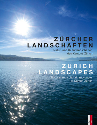 Zürcher Landschaften - Natur-und Kulturlandschaften des Kantons Zürich. Zurich Landscapes - Natural and Cultural Landscapes in t