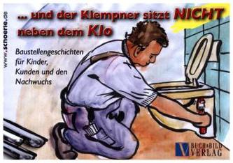 ... und der Klempner sitzt NICHT neben dem Klo