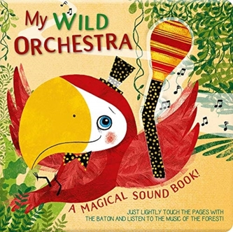 My Wild Orchestra: A Magical Sound Book