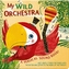 My Wild Orchestra: A Magical Sound Book
