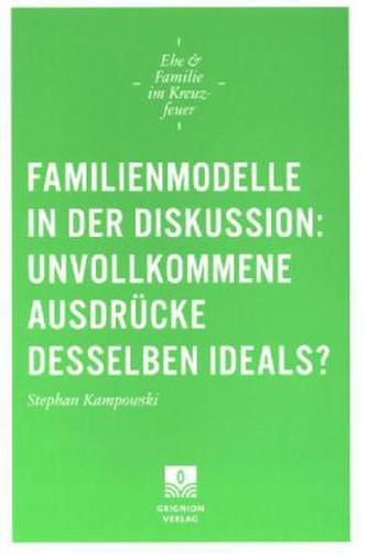 Familienmodelle in der Diskussion: unvollkommene Ausdrücke desselben Ideals?