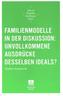 Familienmodelle in der Diskussion: unvollkommene Ausdrücke desselben Ideals?