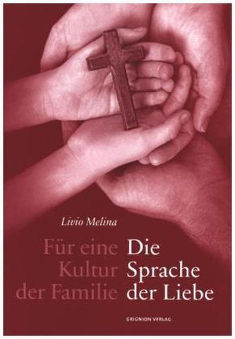 Für eine Kultur der Familie: Die Sprache der Liebe