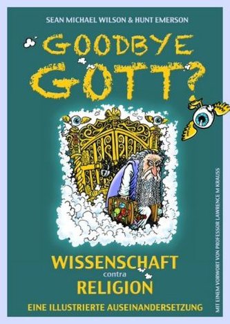 Goodbye Gott? Wissenschaft contra Religion