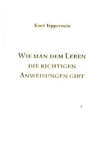 Wie man dem Leben die richtigen Anweisungen gibt