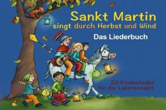 Sankt Martin singt durch Herbst und Wind - Das Liederbuch