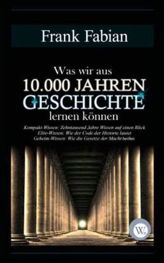 Was wir aus 10.000 Jahren Geschichte lernen können