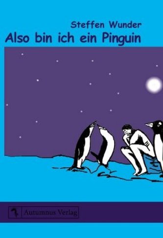 Also bin ich ein Pinguin