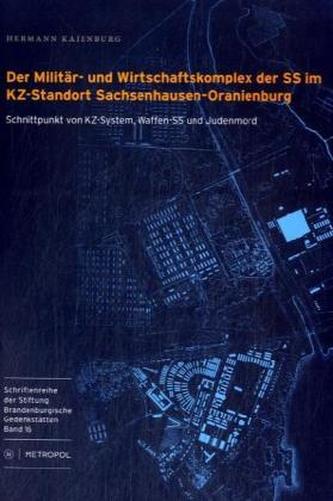 Der Militär- und Wirtschaftskomplex der SS im KZ-Standort Sachsenhausen-Oranienburg