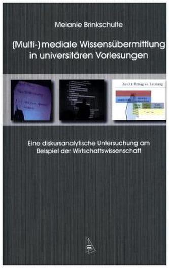(Multi-)mediale Wissensübermittlung in universitären Vorlesungen