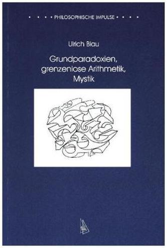 Grundparadoxien, grenzenlose Arithmetik, Mystik