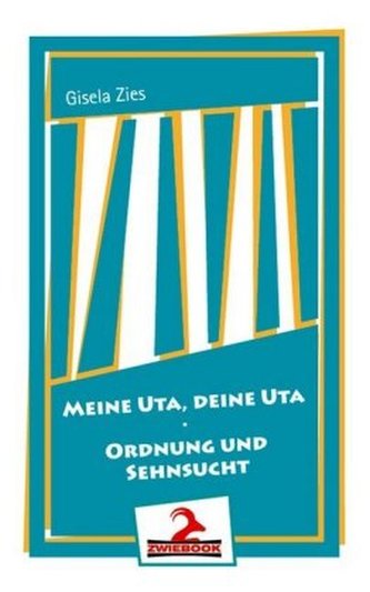 Ordnung und Sehnsucht / Meine Uta - Deine Uta