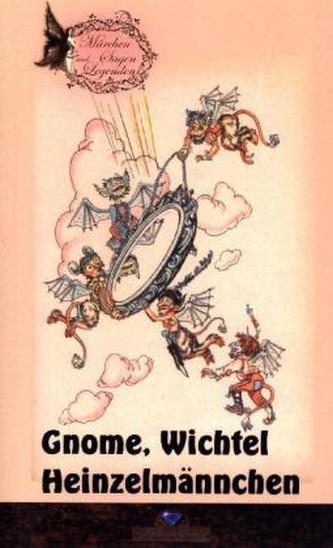 Gnome, Wichtel, Heinzelmännchen