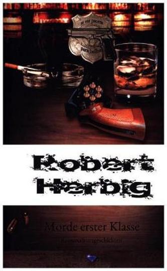 Robert Herbig - Morde erster Klasse