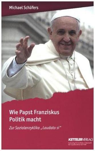 Wie Papst Franziskus Politik macht