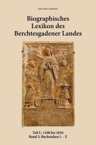Biographisches Lexikon des Berchtesgadener Landes. Tl.1/2