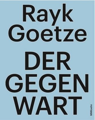 Rayk Goetze: Der Gegenwart