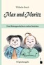 Max und Moritz. Eine Bubengeschichte in sieben Streichen.
