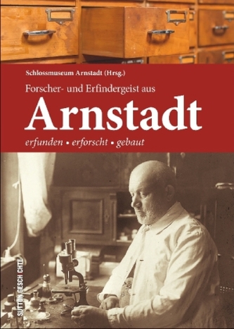 Forscher- und Erfindergeist aus Arnstadt