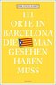 111 Orte in Barcelona, die man gesehen haben muss