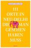 111 Orte in Neu-Delhi, die man gesehen haben muss