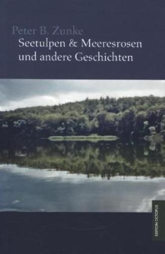 Seetulpen & Meeresrosen und andere Geschichten