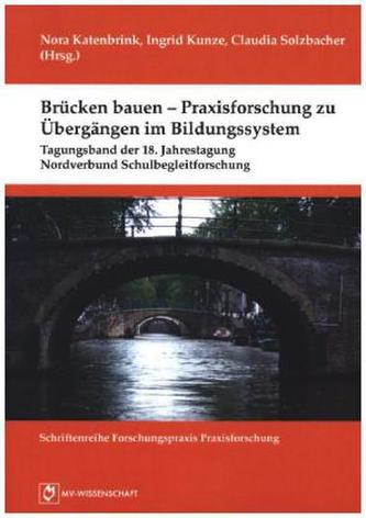 Brücken bauen - Praxisforschung zu Übergängen im Bildungssystem