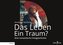 Das Leben - Ein Traum?