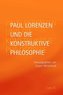 Paul Lorenzen und die konstruktive Philosophie